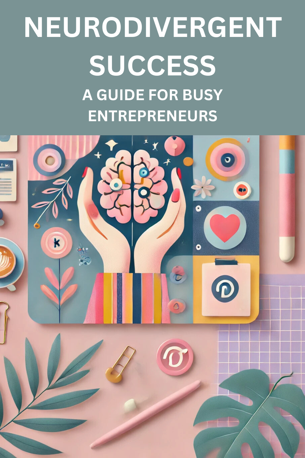 Neurodivergent Success:  A Guide for Busy Entrepreneurs