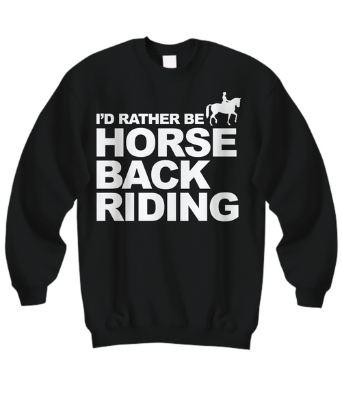 Women and Men Tee Shirt T-Shirt Hoodie Sweatshirt I'd Rather Be Horse Back Riding