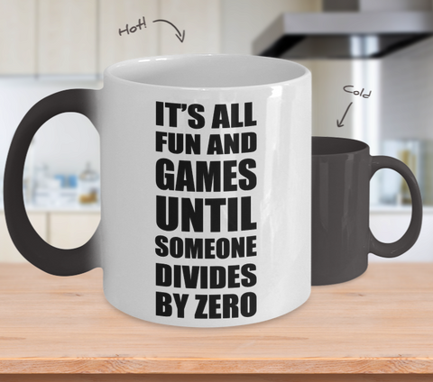 Color Changing Mug Funny Theme It's All Fun And Games Until Someone Divides By Zero