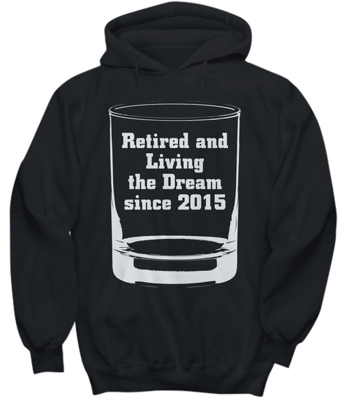 Women and Men Tee Shirt T-Shirt Hoodie Sweatshirt Retired and Living The Dream Since 2015