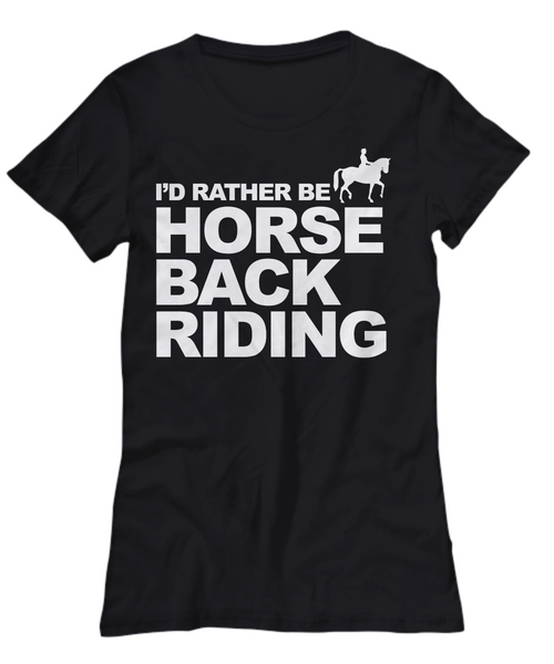 Women and Men Tee Shirt T-Shirt Hoodie Sweatshirt I'd Rather Be Horse Back Riding