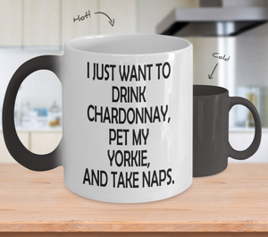 Color Changing Mug Drinking Theme I Just Want To Drink Chardonnay Pet My Yorkie, And Take Naps