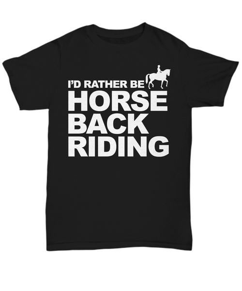 Women and Men Tee Shirt T-Shirt Hoodie Sweatshirt I'd Rather Be Horse Back Riding