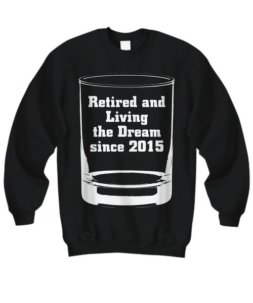 Women and Men Tee Shirt T-Shirt Hoodie Sweatshirt Retired and Living The Dream Since 2015